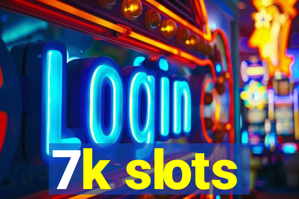 7k slots